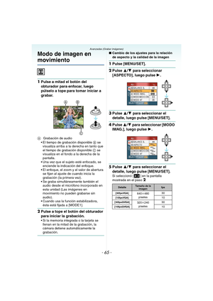 Page 65- 65 -
Avanzadas (Grabar imágenes)
Modo de imagen en 
movimiento
1Pulse a mitad el botón del 
obturador para enfocar, luego 
púlselo a tope para tomar iniciar a 
grabar.
AGrabación de audio
 El tiempo de grabación disponible B se 
visualiza arriba a la derecha en tanto que 
el tiempo de grabación disponible C se 
visualiza en el fondo a la derecha de la 
pantalla.
 Una vez que el sujeto esté enfocado, se 
enciende la indicación del enfoque.
 El enfoque, el zoom y el valor de abertura 
se fijan al ajuste...