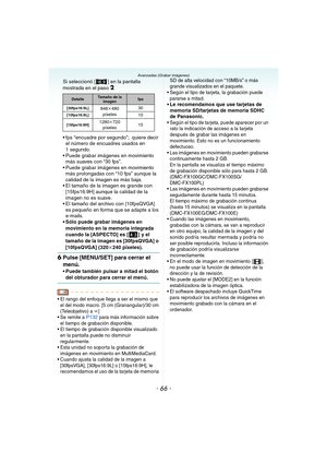 Page 66- 66 -
Avanzadas (Grabar imágenes)
Si seleccionó [ ] en la pantalla 
mostrada en el paso 2
 fps “encuadre por segundo”; quiere decir 
el número de encuadres usados en 
1 segundo.
 Puede grabar imágenes en movimiento 
más suaves con “30 fps”.
 Puede grabar imágenes en movimiento 
más prolongadas con “10 fps” aunque la 
calidad de la imagen es más baja.
 El tamaño de la imagen es grande con 
[15fps16:9H] aunque la calidad de la 
imagen no es suave.
 El tamaño del archivo con [10fpsQVGA] 
es pequeño en...