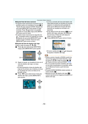 Page 70- 70 -
Avanzadas (Grabar imágenes)
∫Ajuste final del área nacional Si ajusta el área nacional por la primera vez, la 
pantalla vuelve a la mostrada en el paso 1 de 
“Ajuste del área nacional [CASA]” después de 
que pulse [MENU/SET] para ajustar el lugar 
corriente. Pulse 
2 para volver a la pantalla 
mostrada en el paso 3 y luego pulse [MENU/
SET] para cerrar el menú.
 Si ajusta el área nacional por la segunda vez 
etc., la pantalla vuelve a la indicada en el paso 
3 después de que pulse [MENU/SET] para...