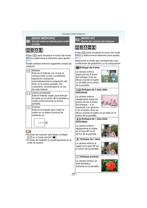 Page 77- 77 -
Avanzadas (Grabar imágenes)
Pulse [ ] para visualizar el menú del modo 
[REC] y seleccione el elemento para ajustar. 
(P71)
Puede cambiar entre los siguientes modos de 
medición.
 El modo de medición está fijado a múltiple 
[ ] en el modo sencillo [ ].
 El modo de medición no puede ajustarse en el 
modo de escena.
Pulse [ ] para visualizar el menú del modo 
[REC] y seleccione el elemento para ajustar. 
(P71)
Seleccione el modo que corresponde a las 
condiciones de grabación y a la composición....