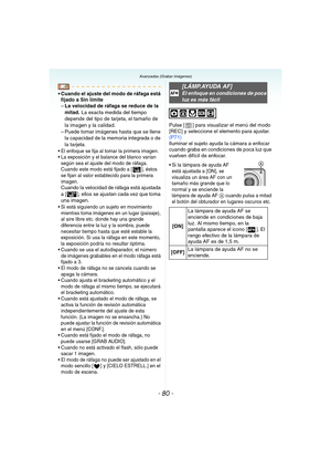 Page 80- 80 -
Avanzadas (Grabar imágenes)
 Cuando el ajuste del modo de ráfaga está 
fijado a Sin límite
–La velocidad de ráfaga se reduce de la 
mitad. La exacta medida del tiempo 
depende del tipo de tarjeta, el tamaño de 
la imagen y la calidad.
– Puede tomar imágenes hasta que se llene 
la capacidad de la memoria integrada o de 
la tarjeta.
 El enfoque se fija al tomar la primera imagen.
 La exposición y el balance del blanco varían 
según sea el ajuste del modo de ráfaga. 
Cuando este modo está fijado a [...