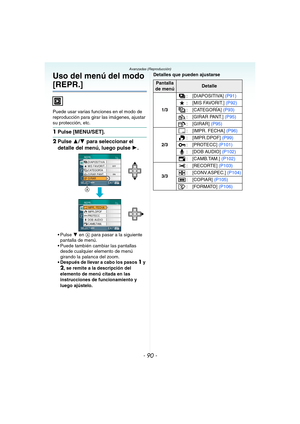 Page 90- 90 -
Avanzadas (Reproducción)
Uso del menú del modo 
[REPR.]
Puede usar varias funciones en el modo de 
reproducción para girar las imágenes, ajustar 
su protección, etc.
1Pulse [MENU/SET].
2Pulse 3/4 para seleccionar el 
detalle del menú, luego pulse 1.
4 en A para pasar a la siguiente 
pantalla de menú.
 Puede también cambiar las pantallas 
desde cualquier elemento de menú 
girando la palanca del zoom.
 Después de llevar a cabo los pasos 
1 y 
2, se remite a la descripción del 
elemento de menú...