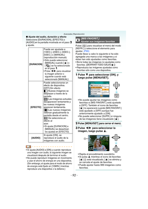 Page 92- 92 -
Avanzadas (Reproducción)
∫Ajuste del audio, duración y efecto
Seleccione [DURACION], [EFECTO] o 
[AUDIO] en la pantalla mostrada en el paso
2 
y ajuste.
 Si ajusta [AUDIO] a [ON] y cuando reproduce 
una imagen con audio, la siguiente imagen se 
visualizará después de terminar el audio.
 No puede reproducir imágenes en movimiento 
y usar el ahorro de energía en una diapositiva. 
(Sin embargo, el ajuste para el modo de ahorro 
de energía está fijado en [10MIN.] mientras 
reproduce una diapositiva o...