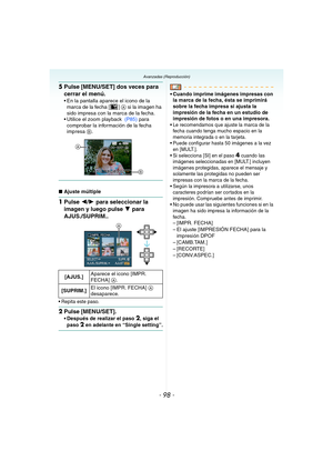 Page 98- 98 -
Avanzadas (Reproducción)
5Pulse [MENU/SET] dos veces para 
cerrar el menú.
 En la pantalla aparece el icono de la 
marca de la fecha [ ] A si la imagen ha 
sido impresa con la marca de la fecha.
 Utilice el zoom playback  (P85) para 
comprobar la información de la fecha 
impresa B.
∫Ajuste múltiple
1Pulse 2/1 para seleccionar la 
imagen y luego pulse 4 para 
AJUS./SUPRIM..
 Repita este paso.
2Pulse [MENU/SET].
 Después de realizar el paso 2, siga el 
paso 2 en adelante en “Single setting”.
 Cuando...