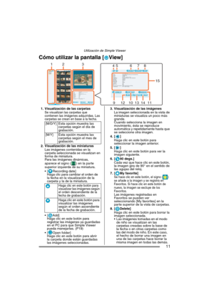 Page 11Utilización de Simple Viewer
11
Cómo utilizar la pantalla [ View] 
1. Visualización de las carpetasSe visualizan las carpetas que 
contienen las imágenes adquiridas. Las 
carpetas se crean en base a la fecha.
2. Visualización de las miniaturas
Las imágenes contenidas en la 
carpeta seleccionada se visualizan en 
forma de miniatura.
Para las imágenes dinámicas, 
aparece el signo ( ) en la parte 
superior izquierda de su miniatura.
 [ Recording date]
Haga clic para cambiar el orden de 
la fecha en la...