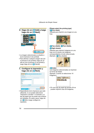 Page 14Utilización de Simple Viewer
14
4.Haga clic en [ Add] y luego 
haga clic en [ Next].
 La imagen seleccionada se añadirá a 
[List of pictures to be printed].
 Para eliminar cualquier imagen de [List 
of pictures to be printed], haga clic en 
ella en [List of pictures to be printed] y 
luego haga clic en [
Cancel].
5.Configure la impresión y 
haga clic en [ Next].
 Dependiendo de la impresora que está 
utilizando, no se puede seleccionar 
“Impresión si bordes” o el tamaño y el 
tipo de papel que se puede...