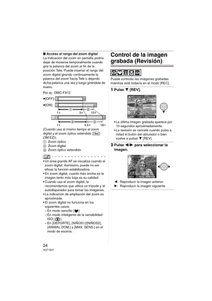 Page 2424VQT1E27
∫Acceso al rango del zoom digital
La indicación del zoom en pantalla podría 
dejar de moverse temporalmente cuando 
gira la palanca del zoom al fin de la 
posición Tele. Puede insertar el rango del 
zoom digital girando continuamente la 
palanca del zoom hacia Tele o dejando 
dicha palanca una vez y luego girándola de 
nuevo.
Por ej.: DMC-FX12
(Cuando usa al mismo tiempo el zoom 
digital y el zoom óptico extendido [ ] 
(3M EZ)).
1Zoom óptico
2Zoom digital
3Zoom óptico extendido
 Un área grande...