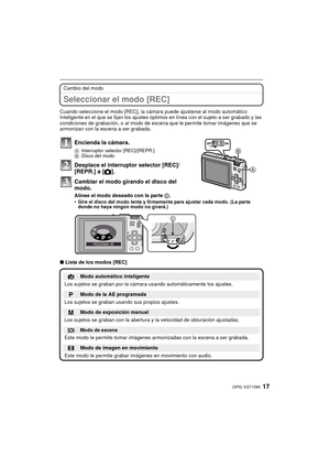 Page 1717(SPA) VQT1S89
Cambio del modo
Seleccionar el modo [REC]
Cuando seleccione el modo [REC], la cámara puede ajustarse al modo automático 
Inteligente en el que se fijan los ajustes óptimos en línea con el sujeto a ser grabado y las 
condiciones de grabación, o al modo de escena que le permite tomar imágenes que se 
armonizan con la escena a ser grabada.
∫Lista de los modos [REC]
Encienda la cámara.
A Interruptor selector [REC]/[REPR.] 
B Disco del modo
Desplace el interruptor selector [REC]/
[REPR.] a [...