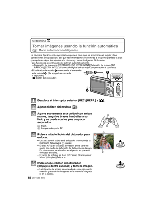 Page 18VQT1S89 (SPA)18
Modo [REC]: ñ
BásicoTomar imágenes usando la función automática 
(ñ: Modo automático inteligente)
La cámara fijará los más apropiados ajustes para que se armonicen el sujeto y las 
condiciones de grabación, así que recomendamos este modo a los principiantes o a los 
que quieren dejar los ajustes a la cámara y tomar imágenes fácilmente.
•
Las funciones a continuación se activan automáticamente.–Detección de la escena /[ESTAB.OR] /[ISO INTELIGENT]/ Detección de la cara / [AF 
RÁPIDO]/[EXPO....