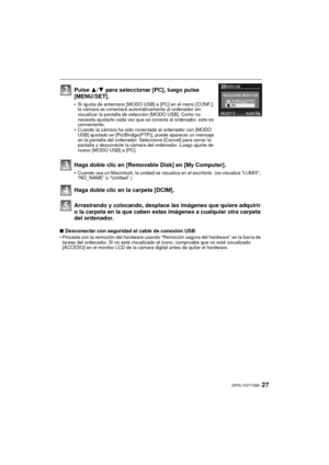 Page 2727(SPA) VQT1S89
Arrastrando y colocando, desplace las imágenes que quiere adquirir 
o la carpeta en la que caben estas imágenes a cualquier otra carpeta 
del ordenador.
∫Desconectar con seguridad el cable de conexión USB
•Proceda con la remoción del hardware usando “Remoción segura del hardware” en la barra de 
tareas del ordenador. Si no está visualizado el icono, compruebe que no esté visualizado 
[ACCESO] en el monitor LCD de la cámara  digital antes de quitar el hardware.
Pulse 3/4 para seleccionar...