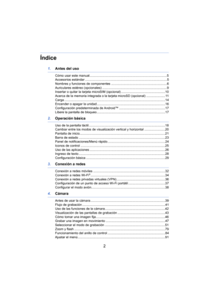 Page 22
Índice
1.Antes del uso
Cómo usar este manual......................................................................................5
Accesorios estándar ...........................................................................................5
Nombres y funciones de componentes ..............................................................6
Auriculares estéreo (opcionales) ........................................................................9
Insertar o quitar la tarjeta microSIM (opcional)...