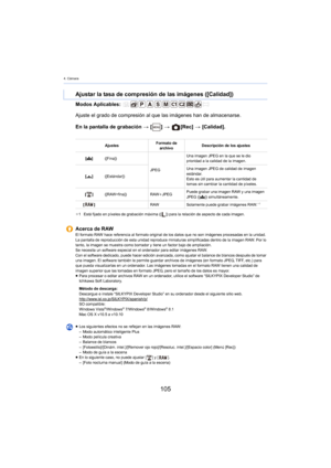 Page 1054. Cámara
105
Modos Aplicables: 
En la pantalla de grabación > [ ] >   [Rec]  > [Cal
 idad].
Ajustar la tasa de compresión de las imágenes ([Calidad])
Ajuste el grado de compresión al que las imágenes han de almacenarse.
Ajustes Formato de 
ar chivo Descripción de los ajustes
[ A ] ([Fina])
JPEGUna imagen JPEG en la que se le dio 
p

rioridad a la calidad de la imagen.
[ › ] ([Estándar]) Una imagen JPEG de calidad de imagen 
es

tándar.
Esto es útil para aumentar la cantidad de 
to

mas sin cambiar la...