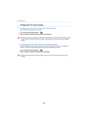 Page 1316. Búsqueda de fotos
131
∫Configuración del uso de la información de localizaciónUsa la información de localización de la unidad.
1Con la función [Photo Search] abierta  > [ ].
2Active la casilla de verificación de [Usar Servicios de ubicación].
∫Configuración de las notificaciones de imágenes favoritasSi se activa [Notificación de favoritos], se emitirá un sonido, la unidad vibrará o le enviará un mensaje para 
notificarle cuando esté cerca del lugar donde se tomó la imagen guardada como favorita.
1Con...