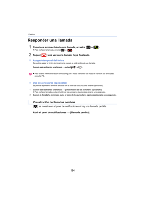 Page 1347. Teléfono
134
Responder una llamada
1Cuando se está recibiendo una llamada, arrastre [] a [].≥Para rechazar la llamada, arrastre [ ] a [].
2To q u e  [ ] una vez que la llamada haya finalizado.
∫ Ap
agado temporal del timbreEs posible apagar el timbre temporalmente cuando se está recibiendo una llamada.
Cuando esté recibiendo una llamada  > p
 ulse []/[] o [ ].
∫Uso de auriculares (opcionales)Es posible responder o terminar llamadas con el botón de los auriculares estéreo (opcionales).
1Cuando esté...