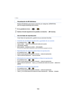 Page 15311. Música
153
Mostrar Mi biblioteca para buscar canciones por categorías: [GÉNEROS]/
[ARTISTAS]/[ÁLBUMES]/[CANCIONES].
1En la pantalla de inicio > [ ] >  [ ].
2Deslice el borde izquierdo de la pantalla a la derecha  > [Mi música].
Crear listas de reproducción y ges t
 ión de sus canciones favoritas.
∫ Creaci
ón de una lista de reproducción y guardado de una canción
1En la pantalla de inicio >  [] >  [ ].2Toque un álbum  > toque [ ] a la derecha del nombre de la canción.
3Toque [Añadir a...