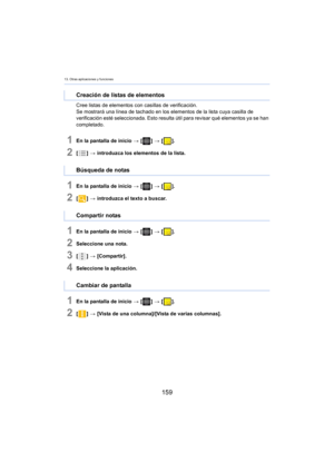 Page 15913. Otras aplicaciones y funciones
159
Cree listas de elementos con casillas de verificación.
Se mostrará una línea de tachado en los elementos de la lista cuya casilla de 
v
erificación esté seleccionada. Esto resulta útil para revisar qué elementos ya se han 
completado.
1En la pantalla de inicio  > [ ] >  [ ].
2[] >  introduzca los elementos de la lista.
1En la pantalla de inicio  > [ ] >  [ ].
2[] >  introduzca el texto a buscar.
1En la pantalla de inicio  > [ ] >  [ ].
2Seleccione una nota.
3[] >...