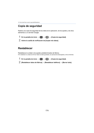 Page 17416. Sincronizar/Crear copia de seguridad/Restablecer
174
Copia de seguridad
Realice una copia de seguridad de los datos de la aplicación, de los ajustes y de otros 
elementos a un servidor Google.
1En la pantalla de inicio  > [ ] >  [ ] >  [Copia de seguridad].
2Active la casilla de verificación de [Copiar mis datos].
Restablecer
Restablezca la unidad a los ajustes predeterminados de fábrica.≥Al restablecer la unidad se eliminan todos los datos guardados, las aplicaciones descargadas y otros contenidos....