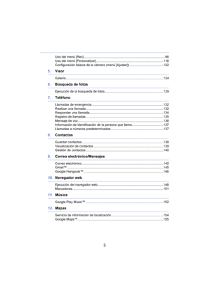 Page 33
Uso del menú [Rec] ..........................................................................................96
Uso del menú [Personalizar]........................................................................... 116
Conf
iguración básica de la cámara (menú [Ajustar]) ......................................122
5.Visor
Galería ............................................................................................................124
6.Búsqueda de fotos
Ejecución de la búsqueda de fotos...