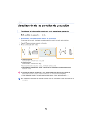 Page 434. Cámara
43
Visualización de las pantallas de grabación
En la pantalla de grabación > [ ].
∫ Acerca
 de la visualización del sensor de inclinaciónCon el sensor de inclinación visualizado, se puede  corregir fácilmente la inclinación de la unidad, etc.
1To q u e  [] para mostrar el sensor de inclinación.
2Revise la inclinación de la unidad.
ADir
ección horizontal:
Corrección de la inclinación hacia la izquierda
B Dir
ección vertical:
Corrección de la inclinación hacia abajo
≥ Cuando la inclinación de la...