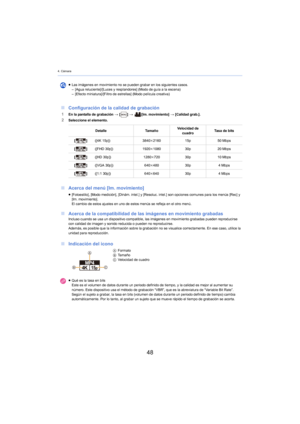Page 484. Cámara
48
∫Configuración de la calidad de grabación
1En la pantalla de grabación  > [ ] >   [Im. movimiento]  > [Ca lidad grab.].2Seleccione el elemento.
∫Acerca del menú [Im. movimiento]
∫ Acerca
 de la compatibilidad de las imágenes en movimiento grabadasIncluso cuando se usa un dispositivo compatible, las imágenes en movimiento grabadas pueden reproducirse 
con calidad de imagen y sonido reducida o pueden no reproducirse.
Además, es posible que la información sobr
 e la grabación no se visualice...