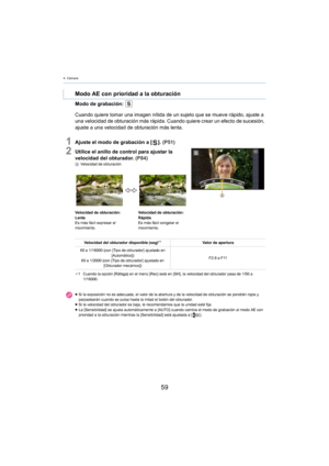 Page 594. Cámara
59
Modo de grabación: 
1Ajuste el modo de grabación a []. (P51)
2Utilice el anillo de control para ajustar la 
velocidad del obturador.  (P
84)A Velocidad de obturación
¢ 1 Cuando la opción [Ráfaga] en el menú [Rec] está en [SH], la velocidad del obturador pasa de 1/50 a   
1/16000.
Modo AE con prioridad a la obturación
Cuando quiere tomar una imagen nítida de un sujeto que se mueve rápido, ajuste a 
una velocidad de obturación más rápida. Cuando quiere crear un efecto de sucesión, 
ajuste a...