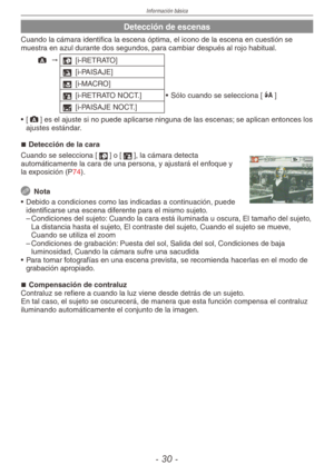 Page 30
Información básica
- 0 -

Detección de escenas
Cuando la cámara identifica la escena óptima, el icono de la escena en cuestión se muestra en azul durante dos segundos, para cambiar después al rojo habitual.
; "3 [i-RETRATO]
4 [i-PAISAJE]
2 [i-MACRO]
5 [i-RETRATO NOCT.] • Sólo cuando se selecciona [q] 
1 [i-PAISAJE NOCT.]
•  [
;] es el ajuste si no puede aplicarse ninguna de las escenas; se aplican entonces los ajustes estándar.
Detección de la cara
Cuando se selecciona [3] o [5], la cámara...