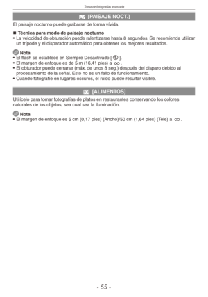 Page 55
Toma de fotografías avanzada
-  -

u [PAISAJE NOCT.]
El paisaje nocturno puede grabarse de forma vívida.
Técnica para modo de paisaje nocturno
•  La velocidad de obturación puede ralentizarse hasta 8 segundos. Se recomienda utilizar 
un trípode y el disparador automático para obtener los mejores resultados.
 Nota
•  El flash se establece en Siempre Desactivado [o].
•   El margen de enfoque es de 5 m (16,41 pies) a 7.
•  El obturador puede cerrarse (máx. de unos 8 seg.) después del disparo...