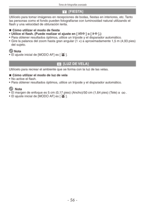 Page 56
Toma de fotografías avanzada
-  -

o [FIESTA]
Utilícelo para tomar imágenes en recepciones de bodas, fiestas en interiores, etc. Tanto las personas como el fondo pueden fotografiarse con luminosidad natural utilizando el flash y una velocidad de obturación lenta.
Cómo utilizar el modo de fiesta
•  Utilice el flash. (Puede realizar el ajuste en [[] o [`].)
•  Para obtener resultados óptimos, utilice un trípode y el disparador automático.
•  Gire la palanca del zoom hasta gran angular (1 ×) a...