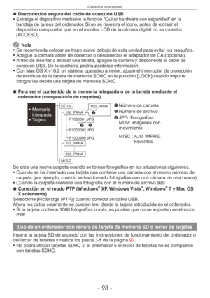 Page 98
Conexión a otros equipos
-  -
Desconexión segura del cable de conexión USB
•  Extraiga el dispositivo mediante la función “Quitar hardware con seguridad” en la 
bandeja de tareas del ordenador. Si no se muestra el icono, antes de extraer el dispositivo compruebe que en el monitor LCD de la cámara digital no se muestra [ACCESO].
 Nota
•  Se recomienda colocar un trapo suave debajo de esta unidad para evitar los rasguños.
•  Apague la cámara antes de conectar o desconectar el adaptador de CA...