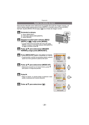 Page 20Preparación
- 20 -
Esta sección describe cómo seleccionar los ajustes del modo de imagen normal, y el 
mismo ajuste puede usarse para el menú [REPR.] y también para el menú [CONF.].
Ejemplo: Ajustar [MODO AF] de [
Ø] a [š] en el modo de imagen normal
Ajustar los detalles de menú
Encienda la cámara.
A Botón [MENU/SET]
B Interruptor selector [REC]/[REPR.]
C Botón [MODE]
Desplace el interruptor selector [REC]/
[REPR.] a [ !], luego pulse [MODE].
• Cuando selecciona los ajustes del menú del modo 
[REPR.],...