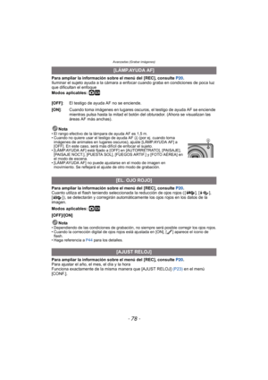 Page 78Avanzadas (Grabar imágenes)
- 78 -
Para ampliar la información sobre el menú del [REC], consulte  P20.
Iluminar el sujeto ayuda a la cámara  a enfocar cuando graba en condiciones de poca luz 
que dificultan el enfoque
Modos aplicables: 
·¿
Nota• El rango efectivo de la lámpara de ayuda AF es 1,5 m.
• Cuando no quiere usar el testigo de ayuda AF  A (por ej. cuando toma 
imágenes de animales en lugares oscuros), ajuste [LÁMP.AYUDA AF] a 
[OFF]. En este caso, será más difícil de enfocar el sujeto.
•...