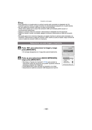 Page 100Conexión a otro equipo
- 100 -
Nota• Este dispositivo no puede estar en vertical cuando esté conectado el adaptador de CA. Cuando lo pone al revés y lo hace funcionar, le recomendamos apoyarlo en un paño blando.
• No use cables de conexión USB que no sean el suministrado.
Utilizar otros cables que no sea el de conexión USB suministrado podría causar un 
funcionamiento defectuoso.
• Apague la cámara antes de conectar o desconectar el adaptador de CA (opcional).
• Antes de insertar o quitar una tarjeta,...