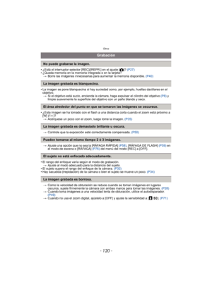 Page 120Otros
- 120 -
• ¿Está el interruptor selector [REC]/[REPR.] en el ajuste [!]? (P27)
• ¿Queda memoria en la memoria integrada o en la tarjeta?
> Borre las imágenes innecesarias para aumentar la memoria disponible.  (P40)
• La imagen se pone blanquecina si hay suciedad como, por ejemplo, huellas dactilares en el  objetivo.> Si el objetivo está sucio, encienda la cámara, haga expulsar el cilindro del objetivo  (P8) y 
limpie suavemente la superficie del objetivo con un paño blando y seco.
• ¿Esta imagen se...