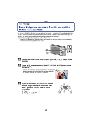 Page 28Básico
- 28 -
Modo [REC]: 
BásicoTomar imágenes usando la función automática 
(Modo de escena automático)
La cámara fijará los ajustes más apropiados al sujeto y a las condiciones de grabación, 
así que recomendamos este modo a los principiantes o a los que quieren dejar que la 
cámara se ajuste automáticamente y tomar imágenes fácilmente.
• Las funciones siguientes se activan automáticamente.– Detección de la escena/Detección de la cara/Detección del movimiento/Compensación a  contraluz/Corrección...