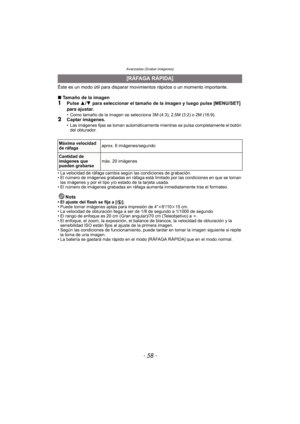 Page 58Avanzadas (Grabar imágenes)
- 58 -
Éste es un modo útil para disparar movimientos rápidos o un momento importante.
∫ Tamaño de la imagen
1Pulse  3/4  para seleccionar el tamaño de la imagen y luego pulse [MENU/SET] 
para ajustar.
• Como tamaño de la imagen se selecciona 3M (4:3), 2,5M (3:2) o 2M (16:9).2Captar imágenes.• Las imágenes fijas se toman automáticamente mientras se pulsa completamente el botón  del obturador.
• La velocidad de ráfaga cambia según las condiciones de grabación.
• El número de...