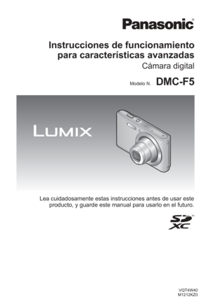 Page 1VQT4W40
M1212KZ0
Instrucciones de funcionamiento  para características avanzadas
Cámara digital
Modelo N.DMC-F5
Lea cuidadosamente estas instrucciones antes de usar este 
producto, y guarde este manual para usarlo en el futuro. 