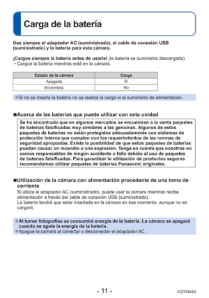 Page 11- 11 -VQT4W40
 
Carga de la batería
Use siempre el adaptador AC (suministrado), el cable de conexión USB 
(suministrado) y la batería para esta cámara.
¡Cargue siempre la batería antes de usarla! (la batería se suministra descargada) • Cargue la batería mientras está en la cámara.
Estado de la cámara Carga
Apagada  Sí
Encendida No
 
●Si no se inserta la batería no se realiza la carga ni el suministro d\
e alimentación.
 
■Acerca de las baterías que puede utilizar con esta unidad
Se ha encontrado que en...