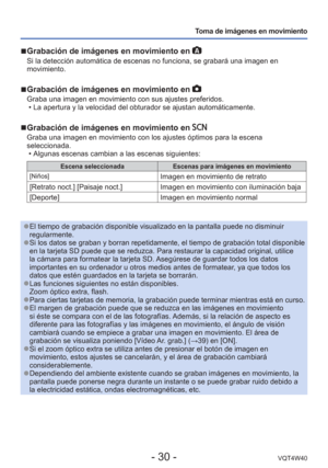 Page 30- 30 -VQT4W40
Toma de imágenes en movimiento
 
■Grabación de imágenes en movimiento en 
Si la detección automática de escenas no funciona, se grabará u\
na imagen en 
movimiento.
 
■Grabación de imágenes en movimiento en  
Graba una imagen en movimiento con sus ajustes preferidos.
 • La apertura y la velocidad del obturador se ajustan automáticamente.
 
■Grabación de imágenes en movimiento en  
Graba una imagen en movimiento con los ajustes óptimos para la escena\
 
seleccionada.
 • Algunas escenas...