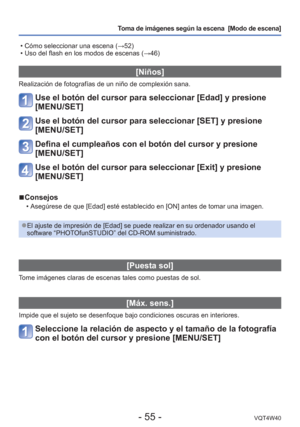 Page 55- 55 -VQT4W40
Toma de imágenes según la escena  [Modo de escena] 
 • Cómo seleccionar una escena ( →52)
 • Uso del flash en los modos de escenas ( →46)
 [Niños]
Realización de fotografías de un niño de complexión sana.
Use el botón del cursor para seleccionar [Edad] y presione 
[MENU/SET]
Use el botón del cursor para seleccionar [SET] y presione 
[MENU/SET]
Defina el cumpleaños con el botón del cursor y presione 
[MENU/SET]
Use el botón del cursor para seleccionar [Exit] y presione 
[MENU/SET]...