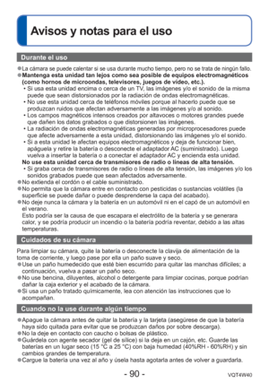 Page 90- 90 -VQT4W40
 
Avisos y notas para el uso
Durante el uso
 
●La cámara se puede calentar si se usa durante mucho tiempo, pero no s\
e trata de ningún fallo. 
●Mantenga esta unidad tan lejos como sea posible de equipos electromagné\
ticos 
(como hornos de microondas, televisores, juegos de vídeo, etc.).
 • Si usa esta unidad encima o cerca de un TV, las imágenes y/o el sonido de la misma puede que sean distorsionados por la radiación de ondas electromagné\
ticas.
 • No use esta unidad cerca de teléfonos...