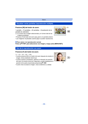 Page 36- 36 -
Básico
Presione [W] del botón de zoom.
1 pantalla>12 pantallas >30 pantallas >Visualización de la 
pantalla de calendario
A El número de la imagen seleccionada y el número total de las 
imágenes grabadas
•Presione [T] del botón del zoom para volver a la pantalla anterior.•Las imágenes visualizadas usando [ ] no pueden reproducirse.
∫Para volver a la reproducción normal
Pulse  3/4/2/1 para seleccionar una imagen y luego pulse [MENU/SET].
Visualizar varias pantallas (reproducción múltiple)
Uso de la...