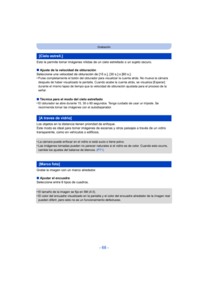 Page 68- 68 -
Grabación
Esto le permite tomar imágenes nítidas de un cielo estrellado o un sujeto oscuro.
∫Ajuste de la velocidad de obturación
Seleccione una velocidad de obturación de [15 s.], [30 s.] o [60 s.].
•
Pulse completamente el botón del obturador para visualizar la cuenta atrás. No mueva la cámara 
después de haber visualizado la pantalla. Cuando acabe la cuenta atrás, se visualiza [Esperar] 
durante el mismo lapso de tiempo que la velocidad de obturación ajustada para el proceso de la 
señal.
∫...