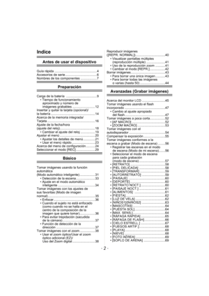 Page 2- 2 -
Indice
Antes de usar el dispositivo
Guía rápida ............................................... 4
Accesorios de serie ................................... 6
Nombres de los componentes .................. 7
Preparación
Carga de la batería  .................................. 9• Tiempo de funcionamiento aproximado y número de 
imágenes grabables ......................... 12
Insertar y quitar la tarjeta (opcional)/
la batería ................................................. 14
Acerca de la memoria...
