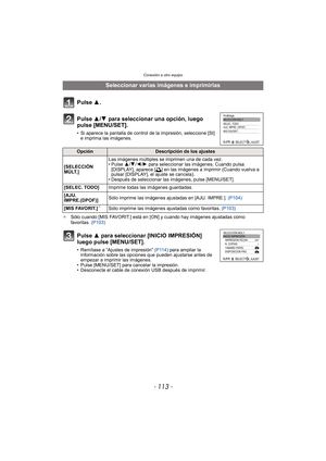 Page 113- 113 -
Conexión a otro equipo
¢ Sólo cuando [MIS FAVORIT.] está en [ON] y cuando hay imágenes ajustadas como 
favoritas.  (P103)
Seleccionar varias imágenes e imprimirlas
Pulse 3.
Pulse 3/ 4 para seleccionar una opción, luego 
pulse [MENU/SET].
• Si aparece la pantalla de control de la impresión, seleccione [SI]  e imprima las imágenes.
OpciónDescripción de los ajustes
[SELECCIÓN 
MÚLT.] Las imágenes múltiples se imprimen una de cada vez.
• Pulse 
3/4/2 /1 para seleccionar las imágenes. Cuando pulsa...