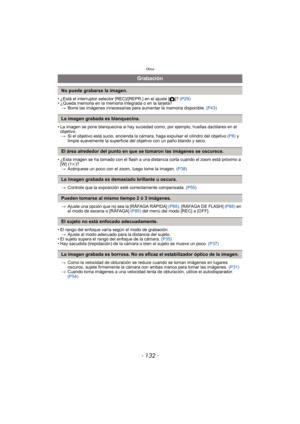 Page 132Otros
- 132 -
• ¿Está el interruptor selector [REC]/[REPR.] en el ajuste [!]? (P29)
• ¿Queda memoria en la memoria integrada o en la tarjeta?
> Borre las imágenes innecesarias para aumentar la memoria disponible.  (P43)
• La imagen se pone blanquecina si hay suciedad como, por ejemplo, huellas dactilares en el  objetivo.> Si el objetivo está sucio, encienda la cámara, haga expulsar el cilindro del objetivo  (P8) y 
limpie suavemente la superficie del objetivo con un paño blando y seco.
• ¿Esta imagen se...