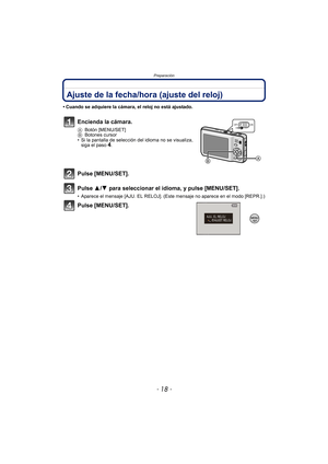 Page 18Preparación
- 18 -
Ajuste de la fecha/hora (ajuste del reloj)
• Cuando se adquiere la cámara, el reloj no está ajustado.
Encienda la cámara.
ABotón [MENU/SET]
B Botones cursor
• Si la pantalla de selección del idioma no se visualiza,  siga el paso
4.
Pulse [MENU/SET].
Pulse 3/ 4 para seleccionar el idioma, y pulse [MENU/SET].
• Aparece el mensaje [AJU. EL RELOJ]. (Est e mensaje no aparece en el modo [REPR.].)
Pulse [MENU/SET]. 
