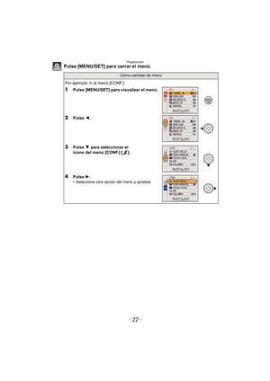 Page 22Preparación
- 22 -
Pulse [MENU/SET] para cerrar el menú.
Cómo cambiar de menú
Por ejemplo: Ir al menú [CONF.]
1Pulse [MENU/SET] para visualizar el menú.
2Pulse 2.
3Pulse  4 para seleccionar el 
icono del menú [CONF.] [ ].
4Pulse  1.• Seleccione otra opción del menú y ajústela. 