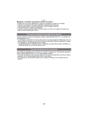 Page 37- 37 -
Básico
∫Sujetos y condición de grabación difíciles de enfocar• Sujetos que se mueven rápidamente, sujetos muy brillantes o sujetos sin contraste
• Cuando la visualización de la gama grabable ha aparecido del color rojo
• Cuando graba sujetos a través de ve ntanas o cerca de objetos brillantes
• Cuando es oscura o cuando hay trepidación
• Cuando la cámara está demasiado cerca del sujeto o al tomar una imagen de sujetos que 
están al mismo tiempo lejos y cerca
Cuando aparece el aviso de trepidación...