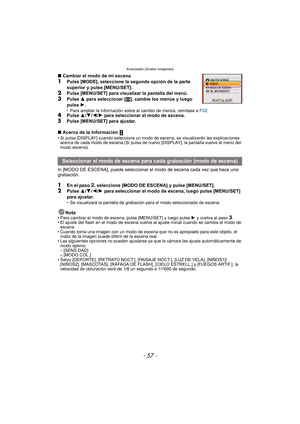 Page 57- 57 -
Avanzadas (Grabar imágenes)
∫Cambiar el modo de mi escena
1Pulse [MODE], seleccione la segunda opción de la parte 
superior y pulse [MENU/SET].
2Pulse [MENU/SET] para visualizar la pantalla del menú.
3Pulse  3 para seleccionar [¿], cambie los menús y luego 
pulse  1.
• Para ampliar la información sobre el cambio de menús, remítase a  P22.4Pulse  3/4 /2/ 1 para seleccionar el modo de escena.5Pulse [MENU/SET] para ajustar.
∫ Acerca de la información 
• Si pulsa [DISPLAY] cuando selecciona un modo de...