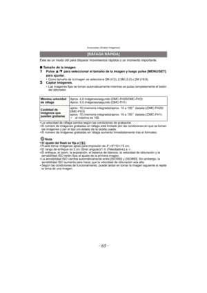 Page 65- 65 -
Avanzadas (Grabar imágenes)
Éste es un modo útil para disparar movimientos rápidos o un momento importante.
∫ Tamaño de la imagen
1Pulse  3/4  para seleccionar el tamaño de la imagen y luego pulse [MENU/SET] 
para ajustar.
• Como tamaño de la imagen se selecciona 3M (4:3), 2,5M (3:2) o 2M (16:9).2Captar imágenes.• Las imágenes fijas se toman automáticamente mientras se pulsa completamente el botón  del obturador.
• La velocidad de ráfaga cambia según las condiciones de grabación.
• El número de...